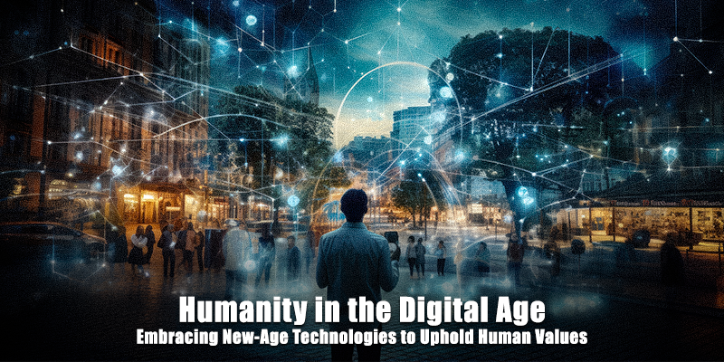 embracing new-age technologies to uphold human values