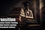 transition from teacher-centric teaching to student-centric learning in hr academic delivery