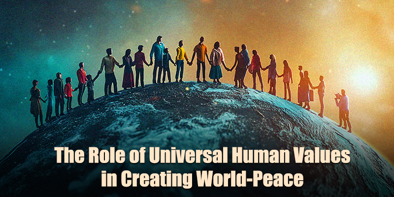 role of universal human values in creating world peace